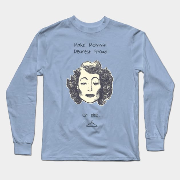 Make Mommie Dearest Proud Long Sleeve T-Shirt by Sneer Campaign